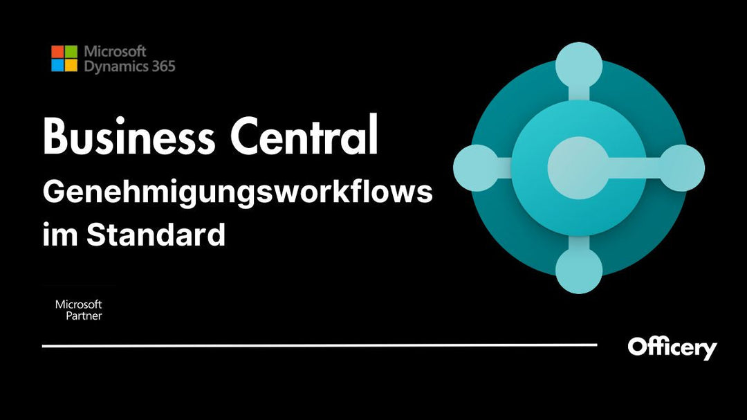 Business Central Genehmigungsworkflows nutzen – So automatisieren Entscheider ihre Freigaben